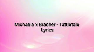 Michaela x Brasher - Tattletale Lyrics