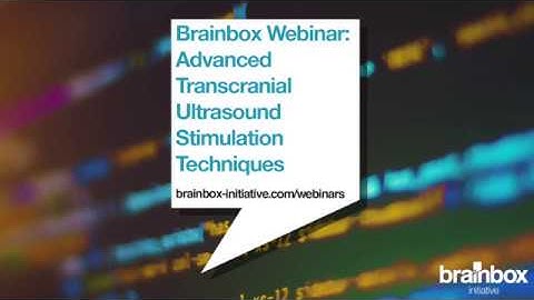 Brainbox Initiative Webinar: Advanced Transcranial Ultrasound Techniques