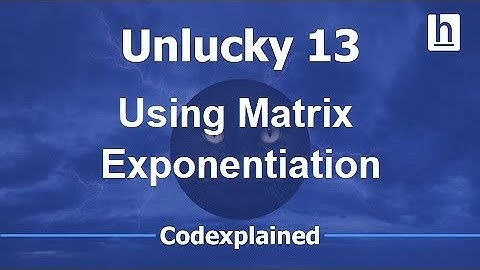 Unlucky 13 - Using Matrix Exponentiation!