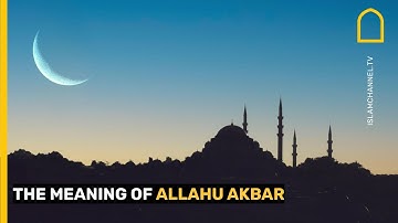 THE MEANING OF ALLAHU AKBAR