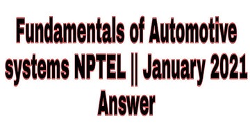 Fundamentals of Automotive systems NPTEL Answers || January 2021 Answer