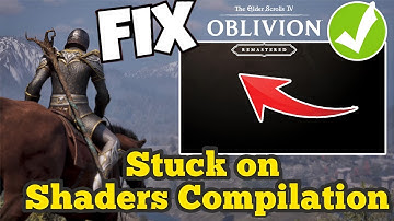 Fix Oblivion Remastered stuck on shaders compilation screen