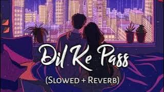 Dil Ke Paas [Slowed Reverb] - Arijit Singh | Tulsi Kumar | Music Lofi