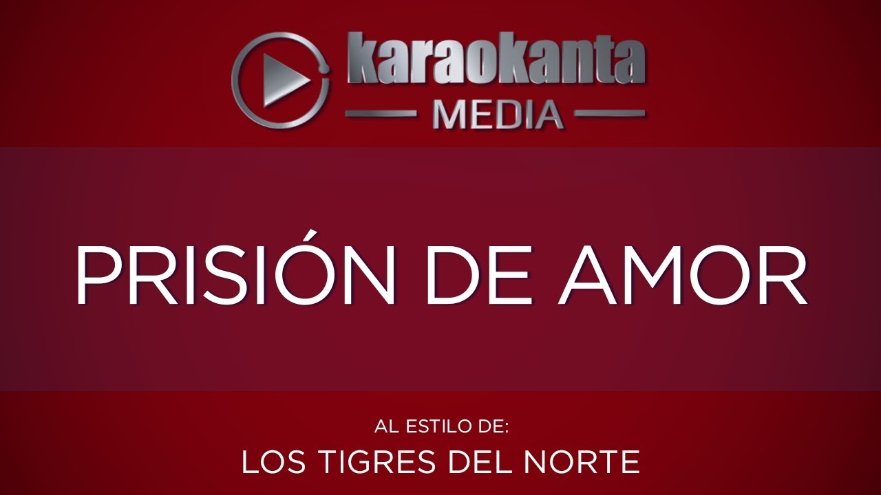 Karaokanta - Los Tigres del Norte - Prisión de amor