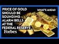 Price Of Gold Should Be Sounding Alarm Bells At The Federal Reserve