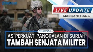 🔴AS 'Perkuat' Pangkalan Suriah, Konvoi Udara & Darat Bawa Persenjataan Militer & Helikopter Perang