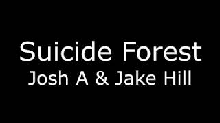 Josh A Jake Hill - Suicide Forest Lyrics