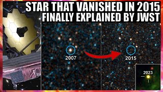 JWST Solves a Mystery of a Star That Vanished In 2015