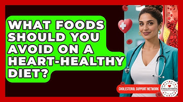 What Foods Should You Avoid on a Heart-Healthy Diet? - Cholesterol Support Network