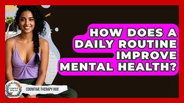 How Does A Daily Routine Improve Mental Health? - Cognitive Therapy Hub