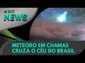 Ao Vivo | Meteoro em chamas cruza o céu do Brasil | 12/03/2021 | #OlharDigital