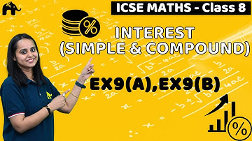 Interest (Simple & Compound) Class 8 ICSE Maths | Selina Chapter 9 | Ex9(A),Ex9(B)