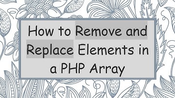 How to Remove and Replace Elements in a PHP Array