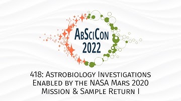 AbSciCon 2022: 418, Astrobiology & the NASA Mars 2020 Mission & Sample Return I