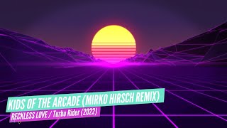 Reckless Love - Kids of the Arcade - Mirko Hirsch Bootleg Remix