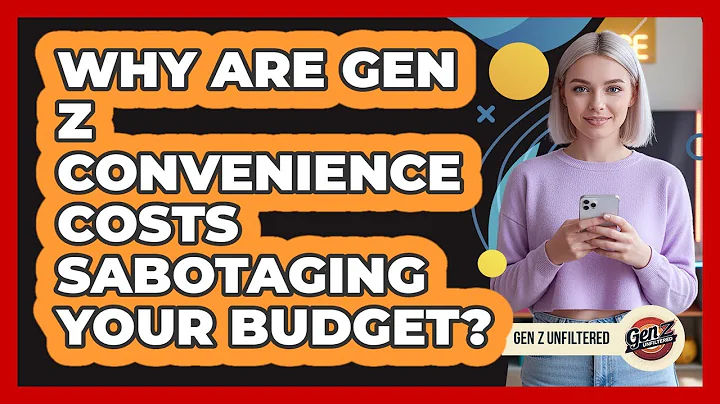 Why Are Gen Z Convenience Costs Sabotaging Your Budget? - Gen Z Unfiltered