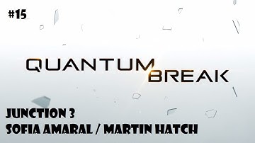 Quantum Break | #15 Junction 3 - Sofia Amaral / Martin Hatch | GamePlay HD Xbox One