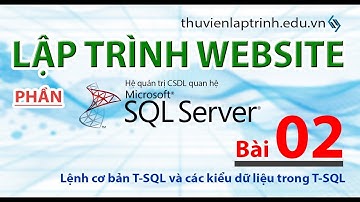 Học lập trình Web A-Z - MS SQL SERVER - Bài 02 - Lệnh tạo database, table và các kiểu dữ liệu cơ bản