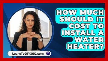 How Much Should It Cost To Install A Water Heater? - LearnToDIY360.com