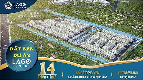 Nếu Đã Có Ý định Mua Dự Án Lago Centro | Hãy Xem Hết Video Này Nhé