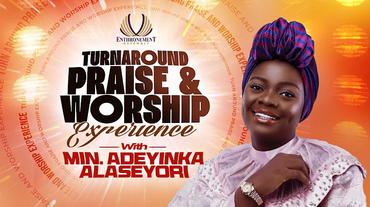 MINISTER ADEYINKA ALASEYORI |  TURNAROUND PRAISE AND WORSHIP EXPERIENCE | ENTHRONEMENT ASSEMBLY