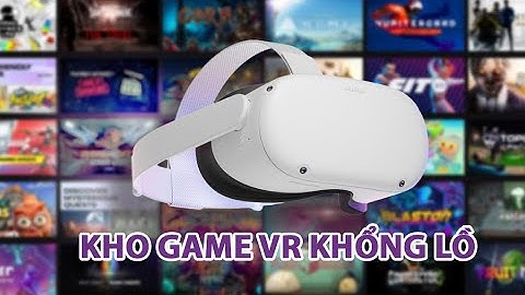 THỰC TẾ ẢO CÙNG QUEST 2 | Kho game khổng lồ từ anh hàng xóm