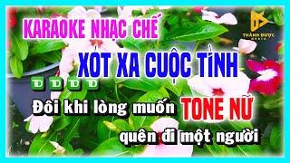 Karaoke XÓT XA CUỘC TÌNH - Buồn Người Đổi Thay Gian Dối - Nhạc Chế TONE NỮ