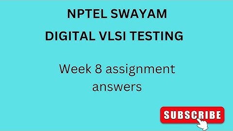 NPTEL | SWAYAM | DIGITAL VLSI TESTING | WEEK 8 | ASSIGNMENT ANSWERS #vlsi #vlsidesign #nptel #week8