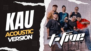 T-Five - Kau (Acoustic Version) |  Lyric Video