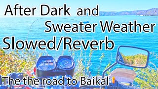 After Dark and Sweater Weather (Slowed + Reverb) The road to Baikal /CLIP/ IZH Planet 5