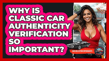 Why Is Classic Car Authenticity Verification So Important? - Car Collector Enthusiasts