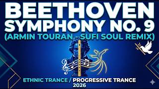 Beethoven - Symphony No. 9 (Armin Touran - Sufi Soul Remix) Ethnic Trance /Progressive Trance 2026🕊️