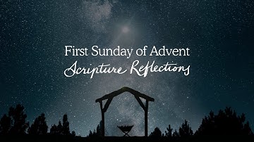 First Sunday of Advent - Scripture Reflection