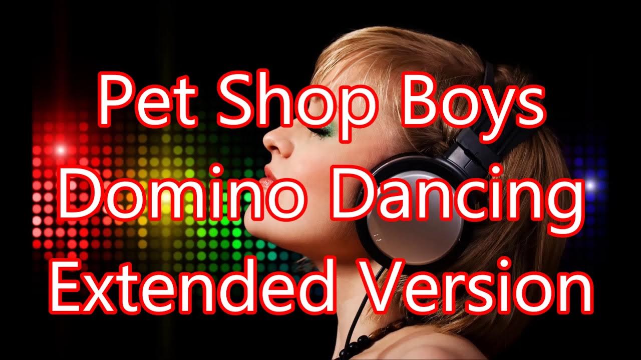 Dancing extended. Pet shop boys domino dancing. домино дансинг перевод.