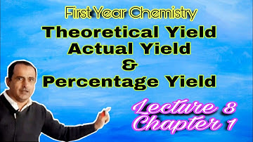 Theoratical Yield, Actual Yield and Percentage Yield|| Lecture 7 Chemistry by professor Farman Ali