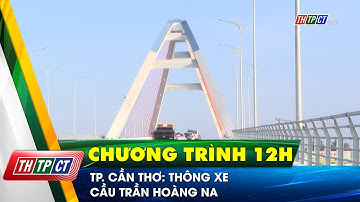 TP. Cần Thơ: Thông xe cầu Trần Hoàng Na | Cần Thơ TV