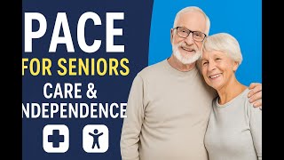 THE PACE PROGRAM -  HOW TO STAY OUT OF A NURSING HOME AND GET THE CARE YOU NEED