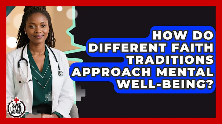 How Do Different Faith Traditions Approach Mental Well-being? - Black Health Journey