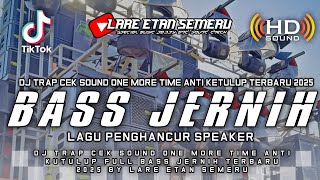 DJ TRAP CEK SOUND ONE MORE TIME ANTI KETULUP FULL BASS JERNIH TERBARU 2025 BY LARE ETAN SEMERU