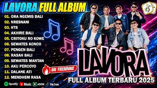 LAVORA MUSIC FULL ALBUM PALING HITS 2026 VIRAL TIKTOK || ORA NGEMIS BALI - NRESNANI - HTS || HITS