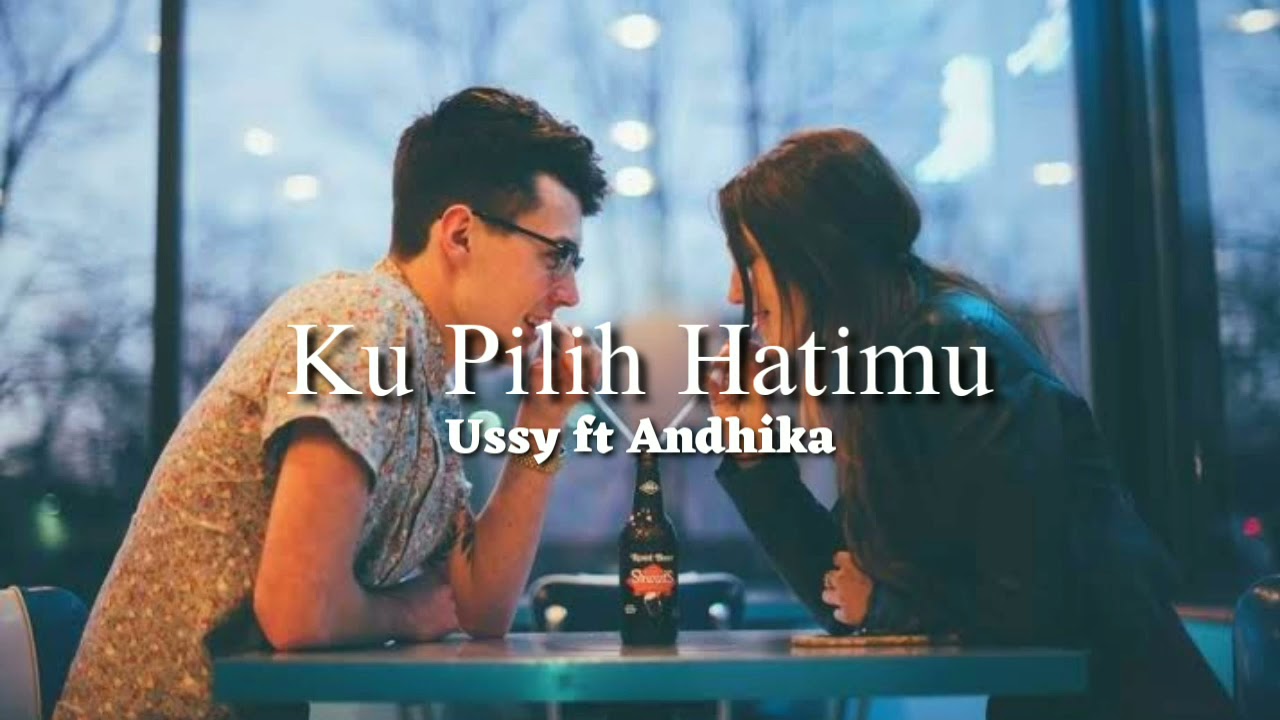 Ussy ft Andhika   ku pilih hatimu lirik lagu