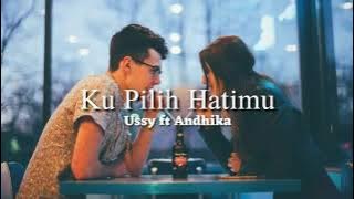 Ussy ft Andhika - ku pilih hatimu lirik lagu