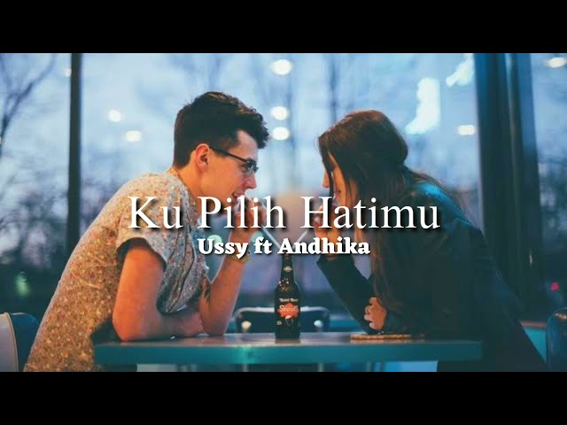 Ussy ft Andhika - ku pilih hatimu lirik lagu class=