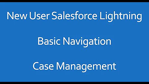 #07 Salesforce Lightning – Basic Navigation – Case Management - Salesforce Service Cloud