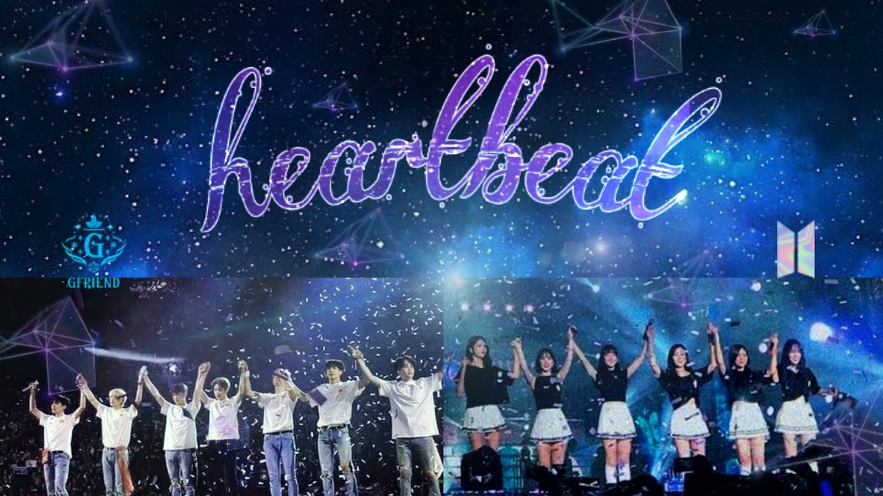 BTS & Gfriend - HEARTBEAT 🌌☄️ (Bangchin)