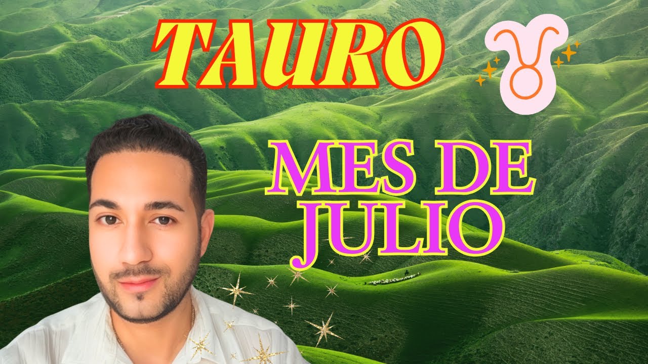 TAURO ♉️ MES DE JULIO 🍀🔮 - YouTube