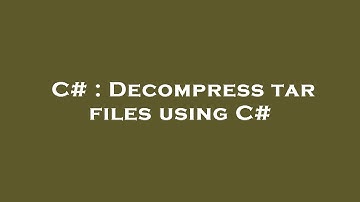 C# : Decompress tar files using C#
