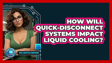 How Will Quick-disconnect Systems Impact Liquid Cooling? - Your Computer Companion