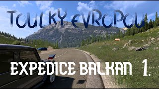 ETS2: Toulky Evropou - EXPEDICE BALKAN 1
