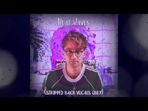 Glass Animals - Heat Waves (stripped back version vocals only)